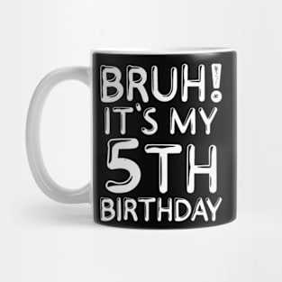 Bruh Its My 5Th Birthday 5 Years Old Birthday Party Mug